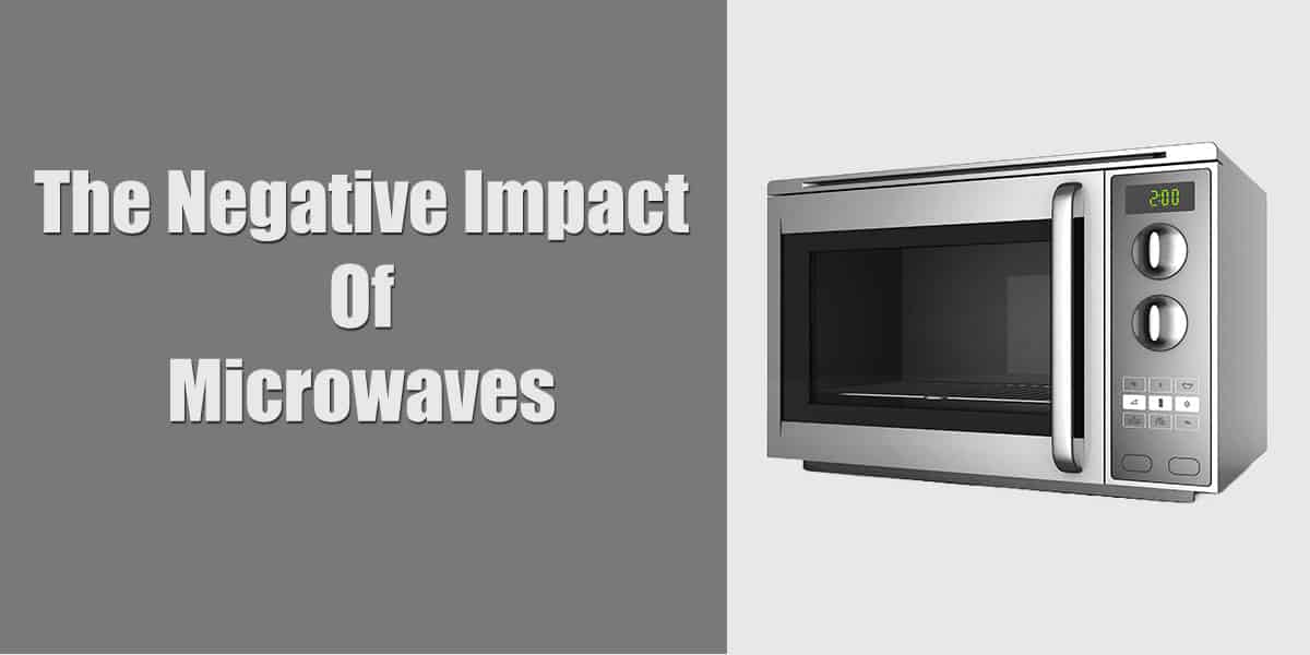 The Negative Impact Of Microwaves