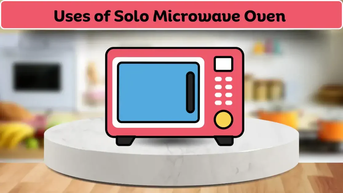 Feature image showing a solo microwave oven on a kitchen counter with the heading 'Uses of Solo Microwave Oven'.