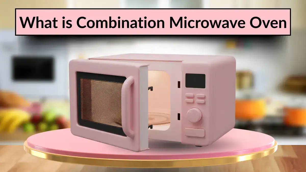 Combination microwave oven placed in modern kitchen with heading 'What is combination microwave oven'